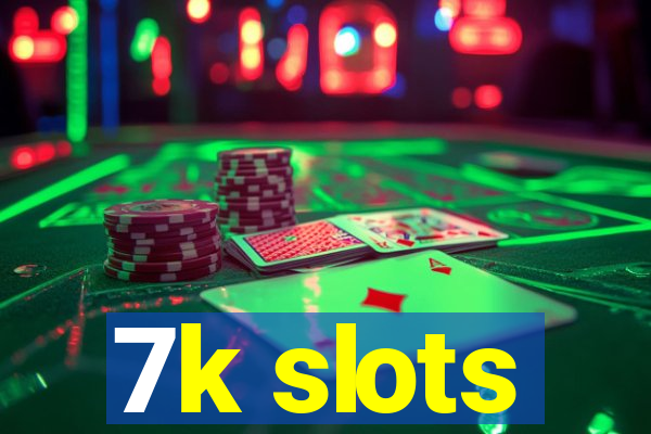 7k slots